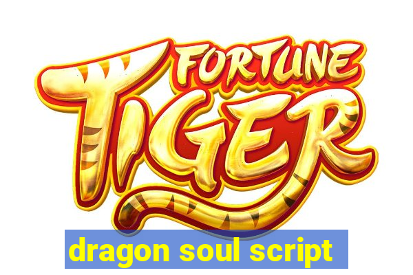 dragon soul script